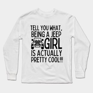 Being a jeep girl is actually pretty cool!! Long Sleeve T-Shirt